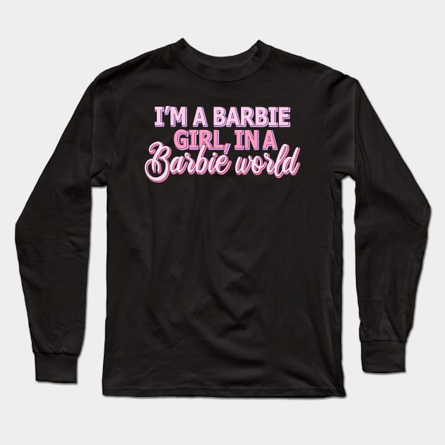 I'm a Barbie girl in a Barbie world Long Sleeve T-Shirt by Danielle